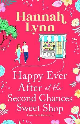Happy Ever After at the Second Chances Sweet Shop: The next instalment in a candy-sweet romance series from Hannah Lynn - Hannah Lynn - cover