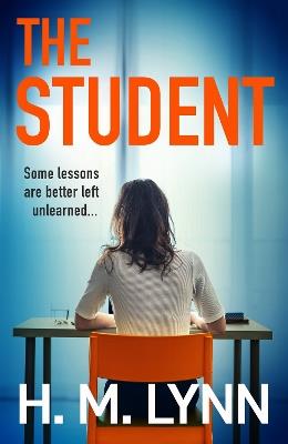 The Student: A BRAND NEW darkly compelling psychological thriller from H. M. Lynn for 2025 - H. M. Lynn - cover