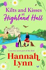 Kilts and Kisses at Highland Hall: A BRAND NEW feel-good and escapist romantic read from Hannah Lynn