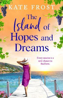 The Island of Hopes and Dreams: An idyllic backdrop, shared heartache, and friendship in Kate Frost's new read - Kate Frost - cover