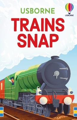 Trains Snap - Abigail Wheatley - cover