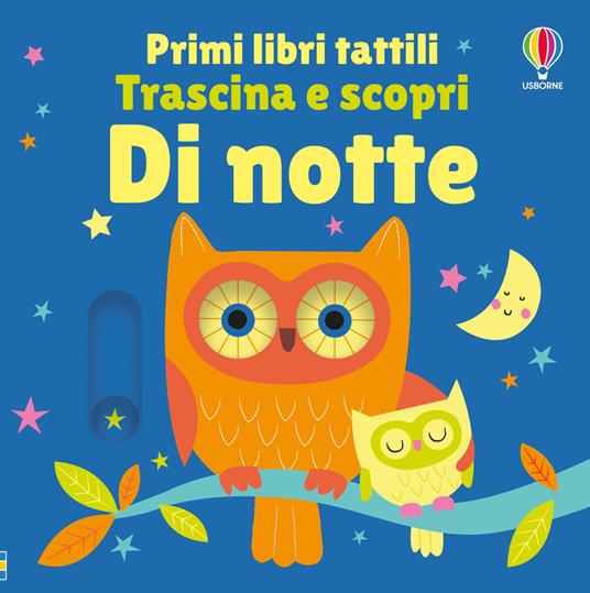 Di notte. Primi libri tattili. Trascina e scopri. Ediz. illustrata - Fiona Watt - copertina