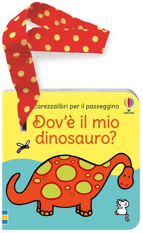 Dov'è il mio dinosauro? Libro passeggino. Ediz. a colori - Fiona Watt - copertina