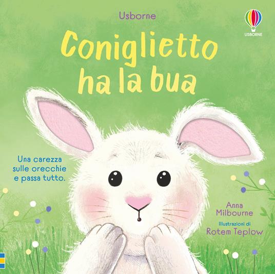 Coniglietto ha la bua. Ediz. illustrata - Anna Milbourne - copertina