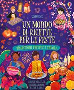 Un mondo di ricette. Tradizioni di famiglia a tavola. Ediz. a colori