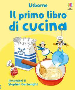Il primo libro di cucina. Ediz. illustrata