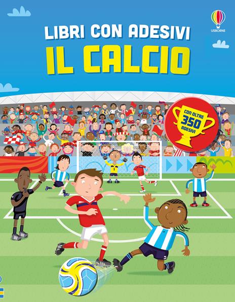 Il calcio. Con adesivi. Ediz. a colori - Fiona Watt - copertina