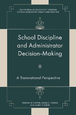 School Discipline and Administrator Decision-Making: A Transnational Perspective - Stephanie Chitpin,David C. Young,Marvin Zuker - cover