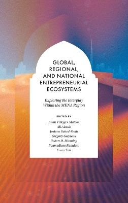 Global, Regional, and National Entrepreneurial Ecosystems: Exploring the Interplay Within the MENA Region - cover