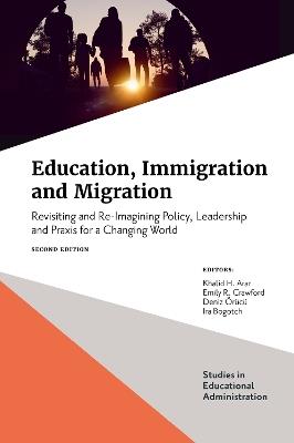 Education, Immigration and Migration: Revisiting and Re-Imagining Policy, Leadership and Praxis for a Changing World - cover