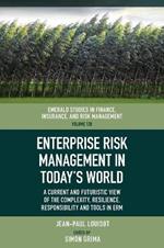 Enterprise Risk Management in Today’s World: A Current and Futuristic View of the Complexity, Resilience, Responsibility and Tools in ERM
