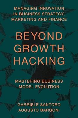 Beyond Growth Hacking: Mastering Business Model Evolution - Gabriele Santoro,Augusto Bargoni - cover