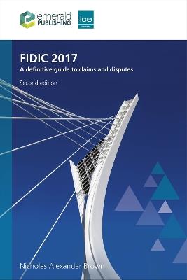 FIDIC 2017: A definitive guide to claims and disputes - Nicholas Alexander Brown - cover