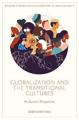 Globalization and the Transitional Cultures: An Eastern Perspective - Debanjana Nag - cover