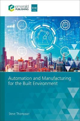 Automation and Manufacturing for the Built Environment - Steve Thompson - cover
