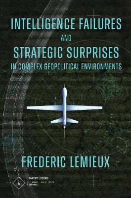 Intelligence Failures and Strategic Surprises in Complex Geopolitical Environments - Frederic Lemieux - cover