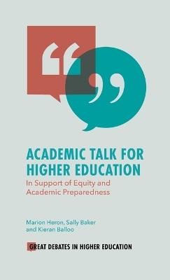 Academic Talk for Higher Education: In Support of Equity and Academic Preparedness - Marion Heron,Sally Baker,Kieran Balloo - cover