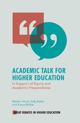 Academic Talk for Higher Education: In Support of Equity and Academic Preparedness - Marion Heron,Sally Baker,Kieran Balloo - cover