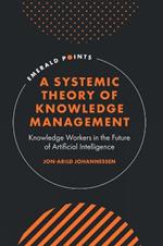 A Systemic Theory of Knowledge Management: Knowledge Workers in the Future of Artificial Intelligence