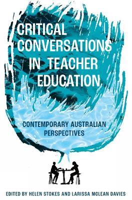 Critical Conversations in Teacher Education: Contemporary Australian Perspectives - cover