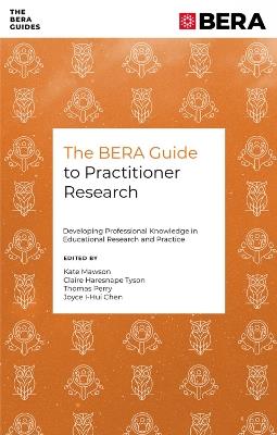 The BERA Guide to Practitioner Research: Developing Professional Knowledge in Educational Research and Practice - cover