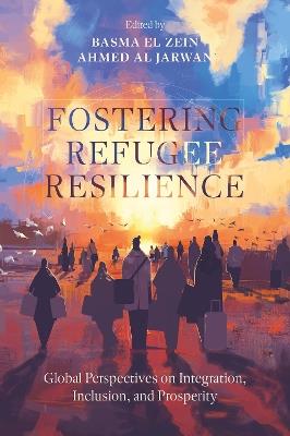 Fostering Refugee Resilience: Global Perspectives on Integration, Inclusion, and Prosperity - cover