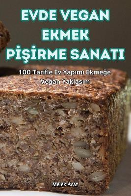 Evde Vegan Ekmek PISIrme Sanati - Melek Acar - cover