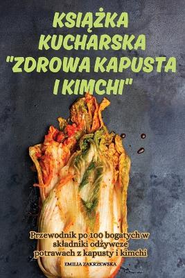 KsiAZka Kucharska Zdrowa Kapusta I Kimchi - Emilia Zakrzewska - cover
