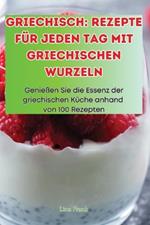 Griechisch: Rezepte F?r Jeden Tag Mit Griechischen Wurzeln