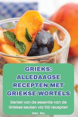 Grieks Alledaagse Recepten Met Griekse Wortels - Dewi Bos - cover