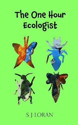 The One Hour Ecologist - S J Loran - cover
