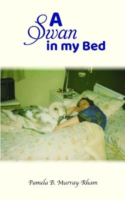 A Swan in my Bed - Pamela B. Murray-Rham - cover
