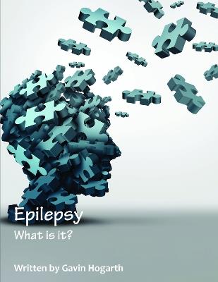 Epilepsy: What is it? - Gavin Hogarth - cover