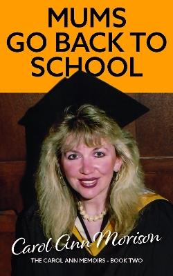 Mums Go Back to School: An exploration of ambition and loss in my family - Carol Ann Morison - cover