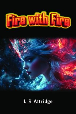 Fire with Fire: Book 3 of the Chronicles of Crett - L R Attridge - cover