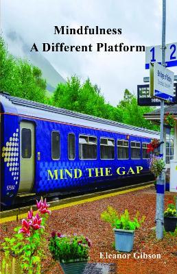 Mindfulness - A Different Platform: Mind the Gap - Eleanor Gibson - cover