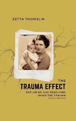 The Trauma Effect (Second Edition): Exploring and Resolving Inherited Trauma - Zetta Thomelin - cover