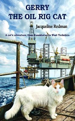 Gerry the Oil Rig Cat: From Kazakhstan to West Yorkshire - cover
