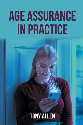 Age Assurance in Practice: The Challenges of Applying It in the Real World - Tony Allen - cover