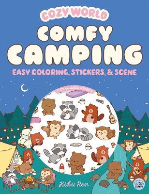 Cozy World Comfy Camping: Easy Coloring and Sticker Scene for Teens, Young Adults, and Adults - Kiku Ren - cover