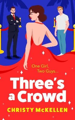 Three's a Crowd: The unmissable FRIENDS TO LOVERS spicy romantic comedy from Christy McKellen - Christy McKellen - cover