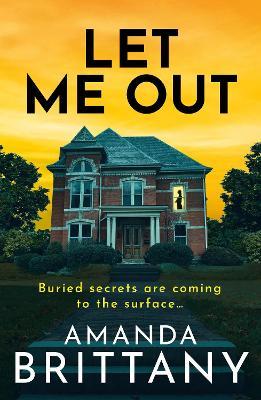 Let Me Out: A twisty, unputdownable, pulse-pounding psychological thriller from Amanda Brittany - Amanda Brittany - cover