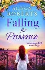 Falling for Provence: A gorgeous, escapist romance from Alison Roberts