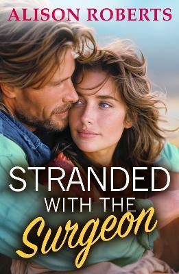 Stranded with the Surgeon: Discover a totally breathtaking medical romance from Alison Roberts - Alison Roberts - cover