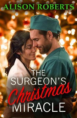 The Surgeon's Christmas Miracle: Discover a totally breathtaking medical romance from Alison Roberts - Alison Roberts - cover
