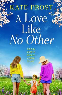 A Love Like No Other: Discover a GORGEOUS, uplifting novel from the author of A GREEK ISLAND ESCAPE, Kate Frost for 2025 - Kate Frost - cover