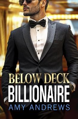 Below Deck Billionaire: A steamy forced proximity billionaire romance from Amy Andrews - Amy Andrews - cover