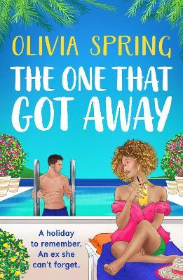 The One That Got Away: An absolutely gorgeous, hilarious romantic comedy from Olivia Spring - Olivia Spring - cover