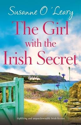 The Girl with the Irish Secret: Uplifting and unputdownable Irish fiction - Susanne O'Leary - cover