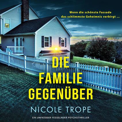 Die Familie gegenüber - Ein unfassbar fesselnder Psychothriller (Ungekürzt)
